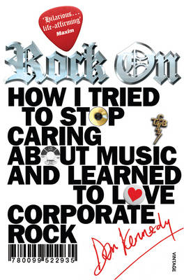 Rock On: How I Tried to Stop Caring about Music and Learn to Love Corporate Rock