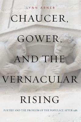 Chaucer, Gower, and the Vernacular Rising: Poetry and the Problem of the Populace After 1381