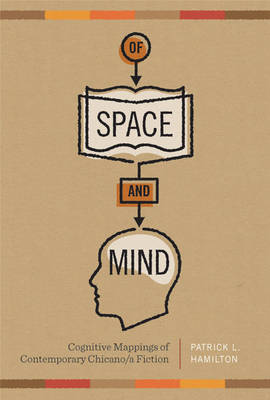 Of Space and Mind: Cognitive Mappings of Contemporary Chicano/a Fiction
