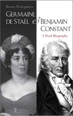 Germaine de Sta?l and Benjamin Constant: A Dual Biography
