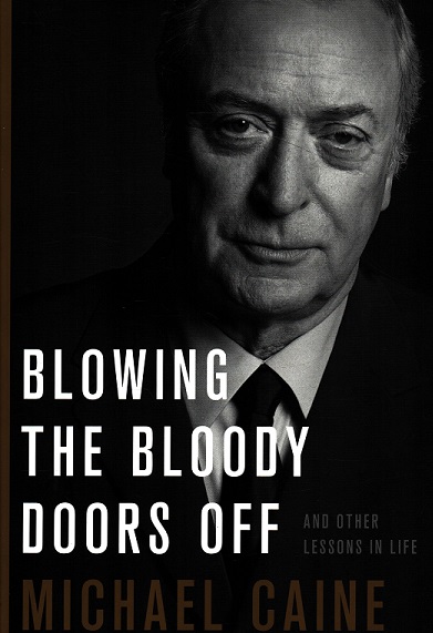 Blowing the Bloody Doors Off.  Michael Caine
