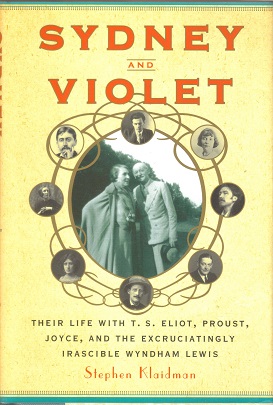 Sydney And Violet Their Life With Ts Eliot Proust Joyce And The Excruciatingly Irascible Wyndham Lewis