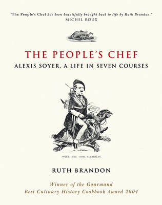 The People's Chef: Alexis Soyer, A Life in Seven Courses