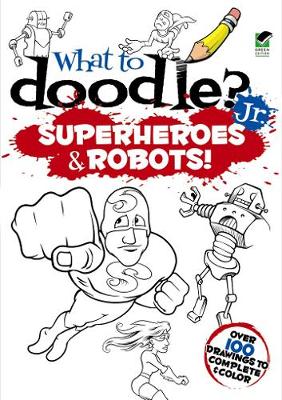 What to Doodle? Jr.--Robots and Superheroes