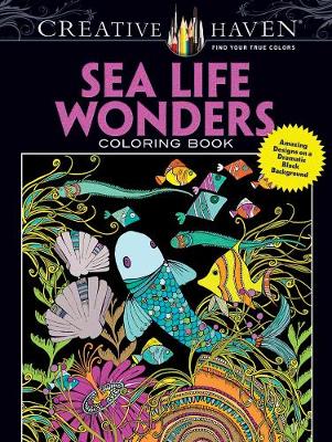 Creative Haven Sea Life Wonders Coloring Book: Amazing Designs on a Dramatic Black Background