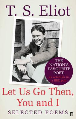 Let Us Go Then, You and I: Selected Poems