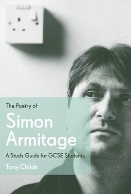 The Poetry of Simon Armitage: A Study Guide for GCSE Students