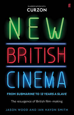 New British Cinema from 'Submarine' to '12 Years a Slave': The Resurgence of British Film-making