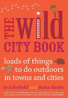The Wild City Book: Fun Things to do Outdoors in Towns and Cities