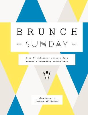 Brunch the Sunday Way: Over 70 delicious recipes from London's legendary Sunday Cafe