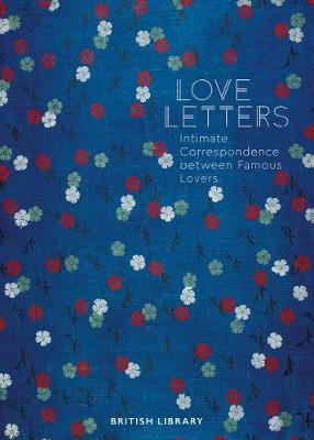 Love Letters: Intimate Correspondence Between Famous Lovers