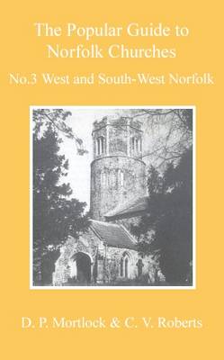 Popular Guide to Norfolk Churches: Volume III - West and South-West Norfolk