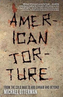 American Torture: From the Cold War to Abu Ghraib and Beyond