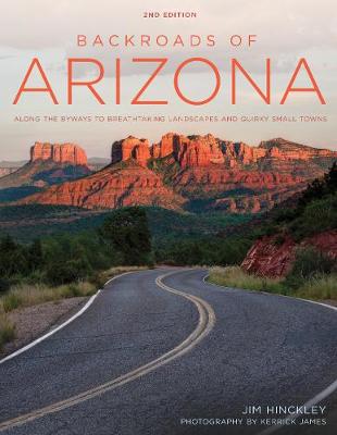 Backroads of Arizona - Second Edition: Along the Byways to Breathtaking Landscapes and Quirky Small Towns