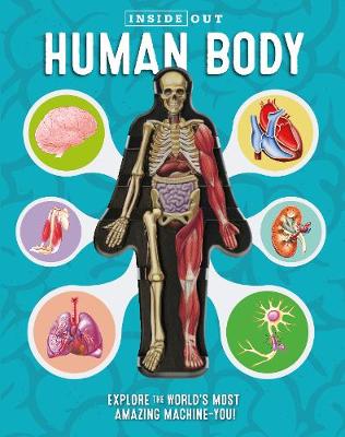 Inside Out Human Body: Explore the World's Most Amazing Machine-You!