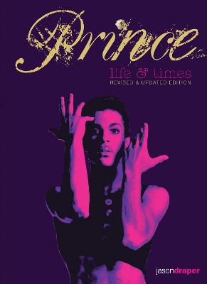 Prince: Life and Times: Revised and Updated Edition