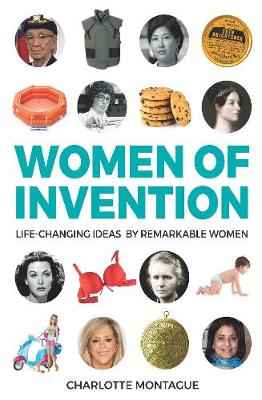 Women of Invention: Life-Changing Ideas by Remarkable Women