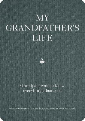 My Grandfather's Life: Grandpa, I want to know everything about you. Give to Your Grandfather to Fill in with His Memories and Return to You as a Keepsake: Volume 12
