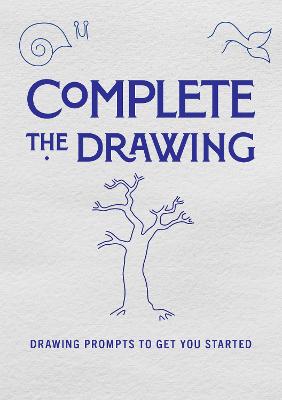 Complete the Drawing: Drawing Prompts to Get You Started: Volume 20
