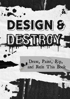 Design & Destroy: Draw, Paint, Rip, and Ruin This Book: Volume 22