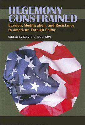 Hegemony Constrained: Evasion, Modification, and Resistance to American Foreign Policy