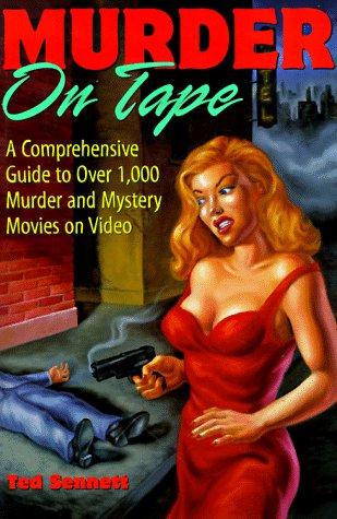 Murder on Tape: A Comprehensive Guide to Over 1000 Murder and Mystery Movies on Video