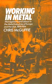 Working in Metal: Management and Labour in the Metal Industries of Europe and in the U.S.A., 1890-1914