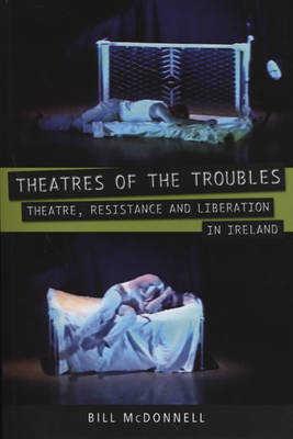 Theatres of the Troubles: Theatre, Resistance and Liberation in Ireland