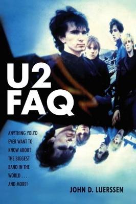 U2 FAQ: Anything You'd Ever Want to Know About the Biggest Band in the World...And More!