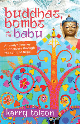Buddhas, Bombs and the Babu: A Family's Journey of Discovery Through the Spirit of Nepal