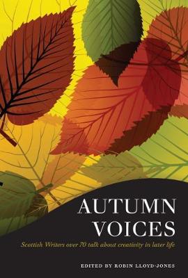 Autumn Voices: Scottish writers over 70 talk about creativity in later life
