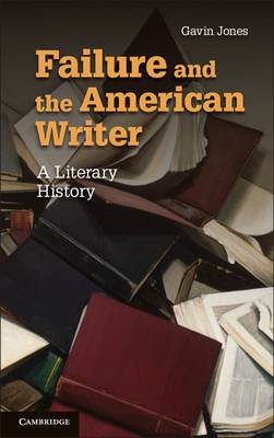 Failure and the American Writer: A Literary History