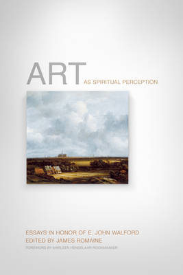 Art as Spiritual Perception: Essays in Honor of E. John Walford