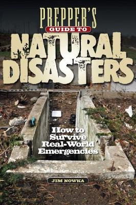 Prepper's Guide to Natural Disasters: How to Survive Real-World Emergencies