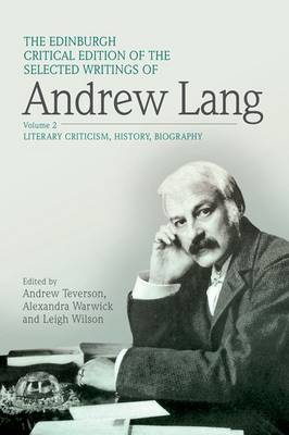 The Edinburgh Critical Edition of the Selected Writings of Andrew Lang, Volume 1: Anthropology, Fairy Tale, Folklore, The Origins of Religion, Psychical Research