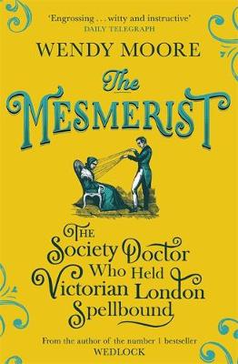 The Mesmerist: The Society Doctor Who Held Victorian London Spellbound