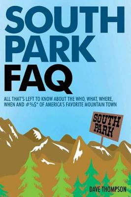 South Park FAQ: All That's Left to Know About The Who, What, Where, When and #%$ of America's Favorite Mountain Town