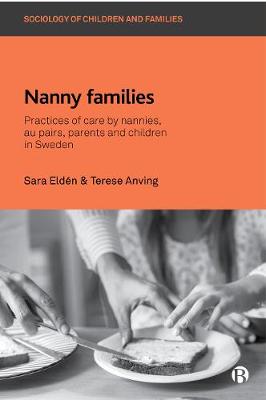 Nanny Families: Practices of Care by Nannies, Au Pairs, Parents and Children in Sweden