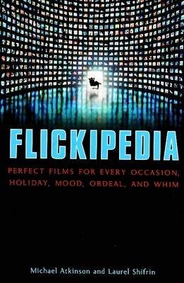 Flickipedia: Perfect Films for Every Occasion, Holiday, Mood, Ordeal, and Whim