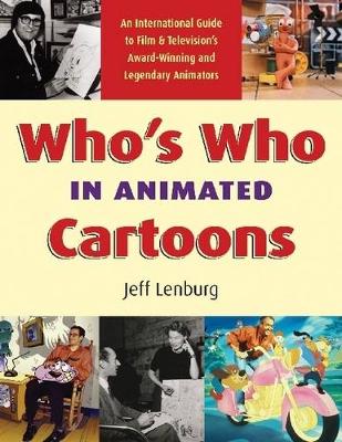 Who's Who in Animated Cartoons: An International Guide to Film and Television's Award-Winning and Legendary Animators