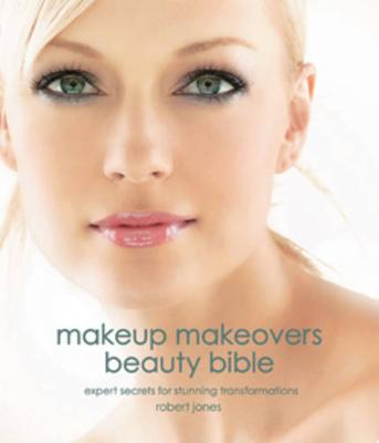Makeup Makeovers Beauty Bible: Expert Secrets for Stunning Transformations