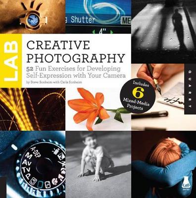 Creative Photography Lab: 52 Fun Exercises for Developing Self-Expression with Your Camera.  Includes 6 Mixed-Media Projects