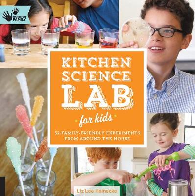 Kitchen Science Lab for Kids: 52 Family Friendly Experiments from Around the House