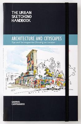 The Urban Sketching Handbook Architecture and Cityscapes: Tips and Techniques for Drawing on Location: Volume 1