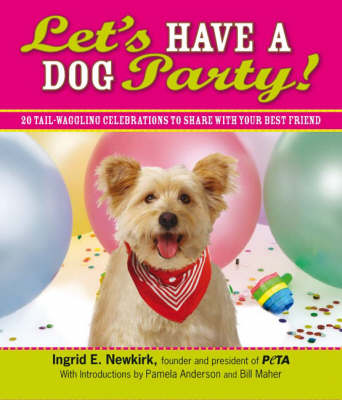 Let's Have a Dog Party: 20 Tail-Wagging Celebrations to Share with Your Best Friend
