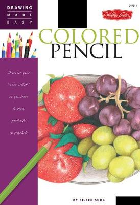 Colored Pencil (Drawing Made Easy): Discover your inner artist as you learn to draw a range of popular subjects in colored pencil