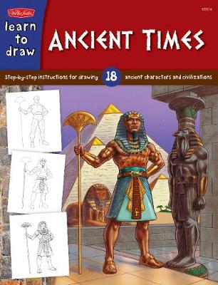Ancient Times: Step-by- step instructions for 18 ancient characters and civilizations