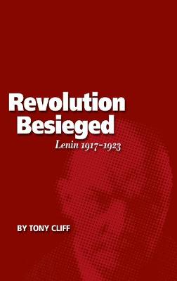 The Revolution Besieged: Lenin 1917-1923 (vol. 3)