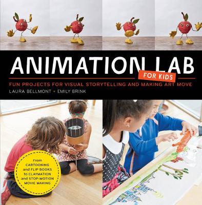 Animation Lab for Kids: Fun Projects for Visual Storytelling and Making Art Move - From cartooning and flip books to claymation and stop-motion movie making: Volume 9