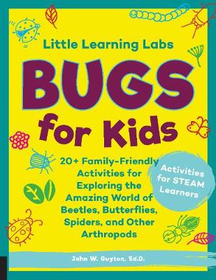 Little Learning Labs: Bugs for Kids, abridged paperback edition: 20+ Family-Friendly Activities for Exploring the Amazing World of Beetles, Butterflies, Spiders, and Other Arthropods